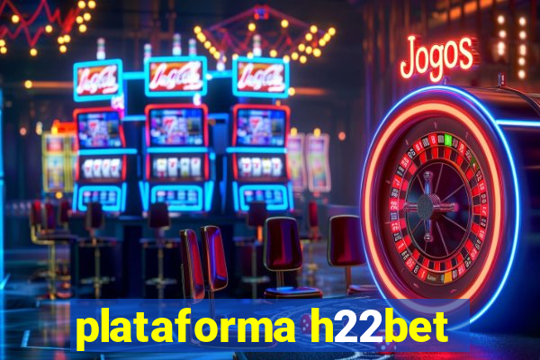 plataforma h22bet